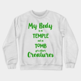 Vegan Shirt- My Body is a Temple not a Tomb for other Creatures Crewneck Sweatshirt